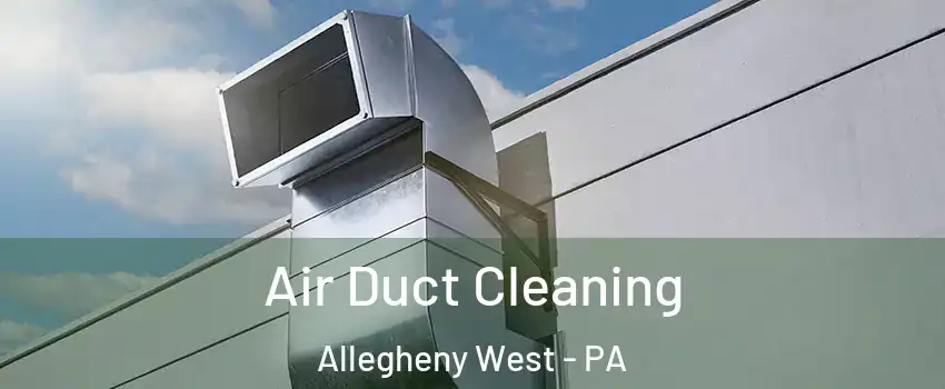 Air Duct Cleaning Allegheny West - PA