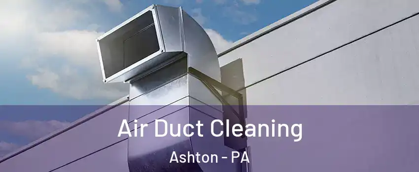 Air Duct Cleaning Ashton - PA