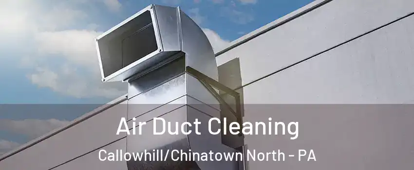 Air Duct Cleaning Callowhill/Chinatown North - PA