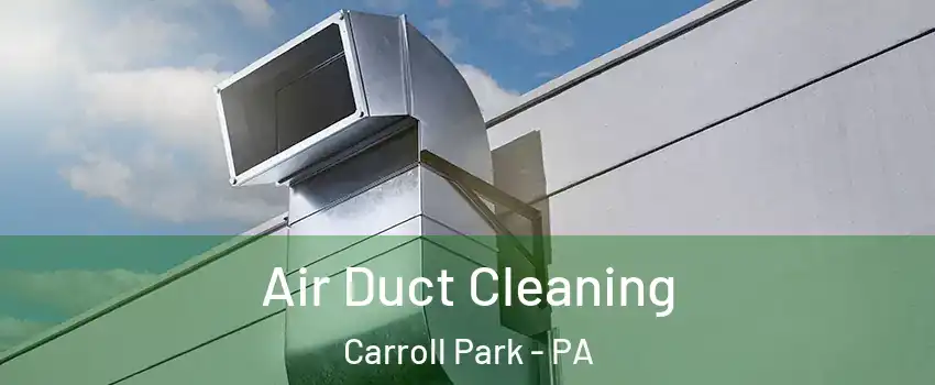 Air Duct Cleaning Carroll Park - PA