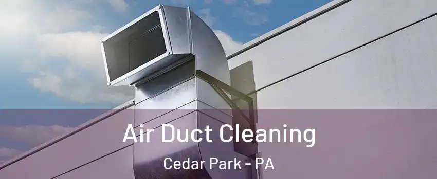 Air Duct Cleaning Cedar Park - PA