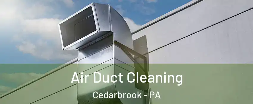 Air Duct Cleaning Cedarbrook - PA