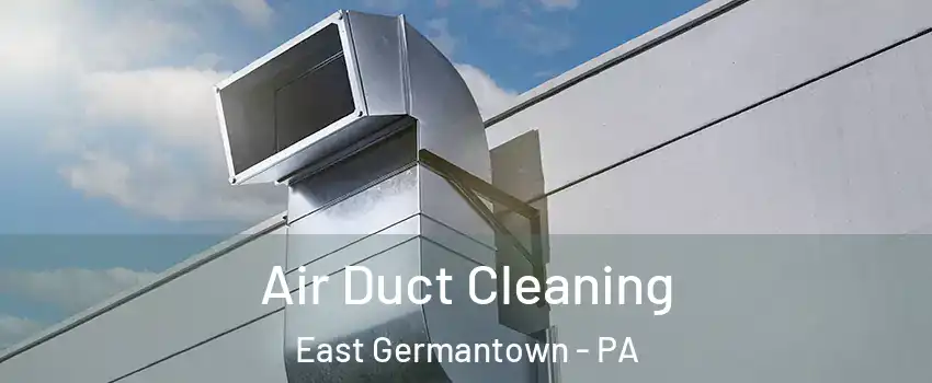 Air Duct Cleaning East Germantown - PA