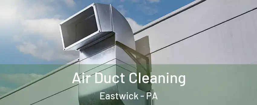 Air Duct Cleaning Eastwick - PA