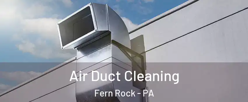 Air Duct Cleaning Fern Rock - PA