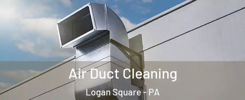 Air Duct Cleaning Logan Square - PA