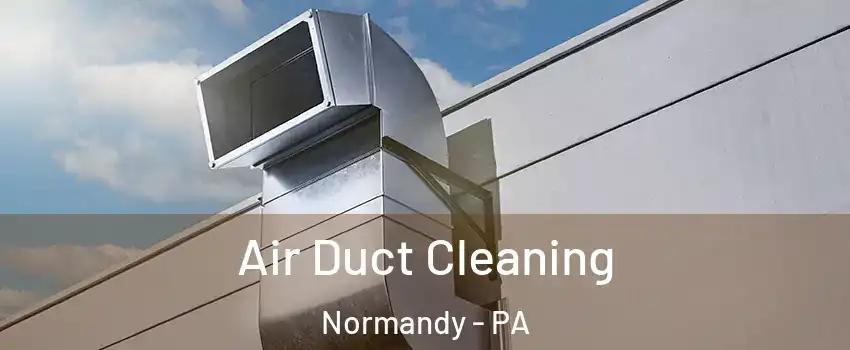 Air Duct Cleaning Normandy - PA