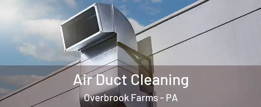 Air Duct Cleaning Overbrook Farms - PA