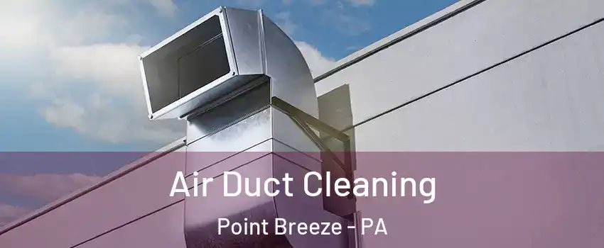 Air Duct Cleaning Point Breeze - PA