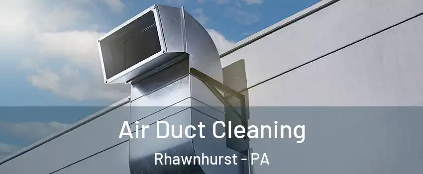 Air Duct Cleaning Rhawnhurst - PA