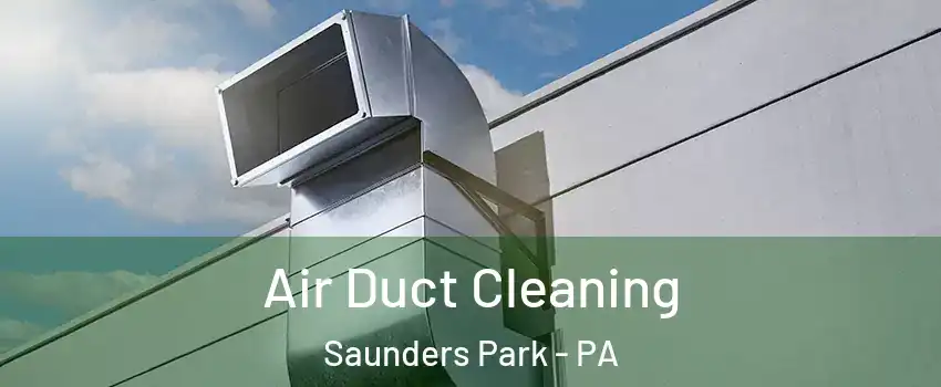 Air Duct Cleaning Saunders Park - PA
