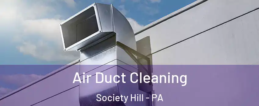 Air Duct Cleaning Society Hill - PA