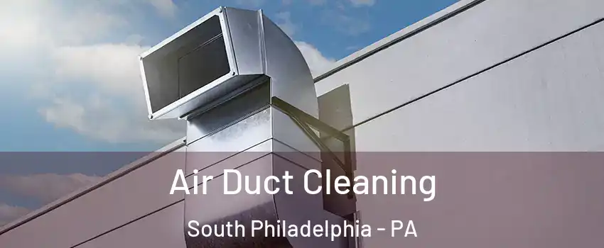 Air Duct Cleaning South Philadelphia - PA