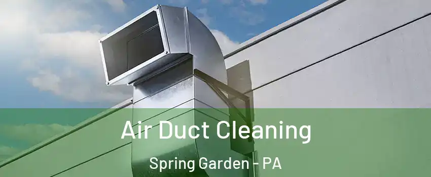 Air Duct Cleaning Spring Garden - PA