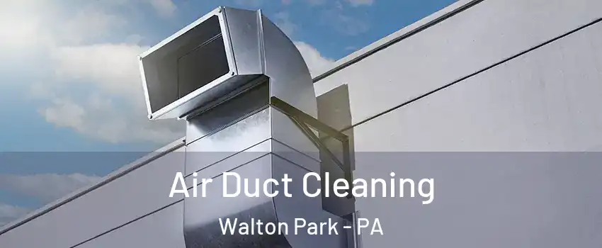 Air Duct Cleaning Walton Park - PA