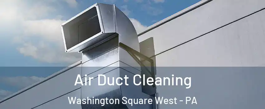 Air Duct Cleaning Washington Square West - PA