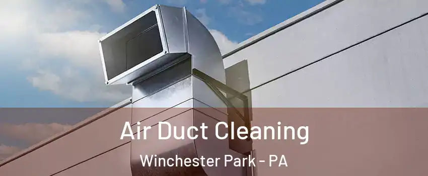 Air Duct Cleaning Winchester Park - PA