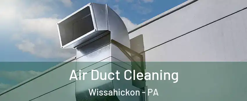 Air Duct Cleaning Wissahickon - PA