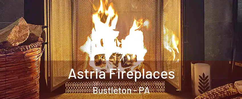 Astria Fireplaces Bustleton - PA
