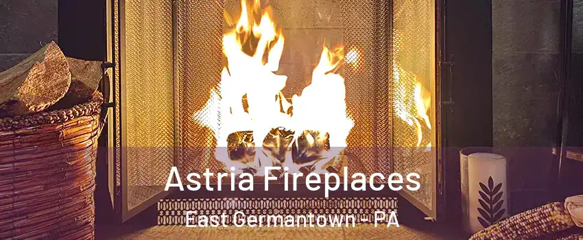 Astria Fireplaces East Germantown - PA