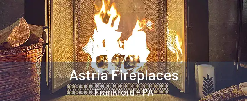 Astria Fireplaces Frankford - PA