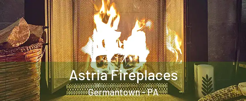 Astria Fireplaces Germantown - PA