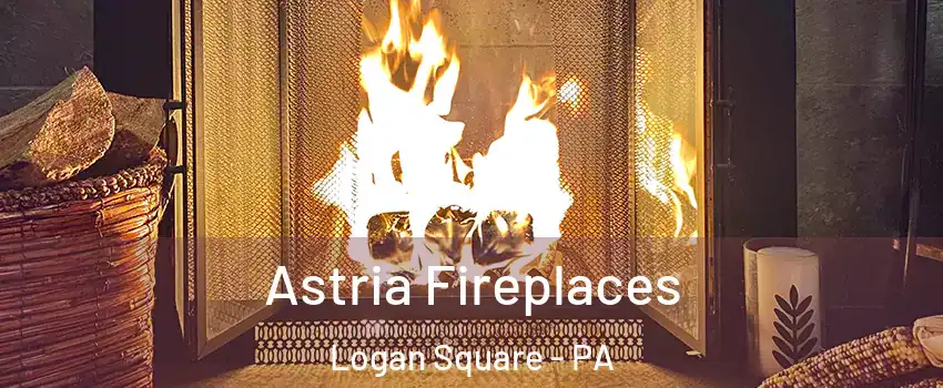 Astria Fireplaces Logan Square - PA