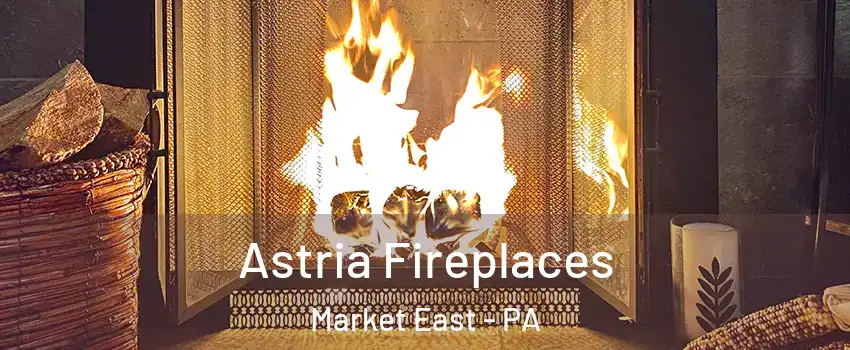 Astria Fireplaces Market East - PA