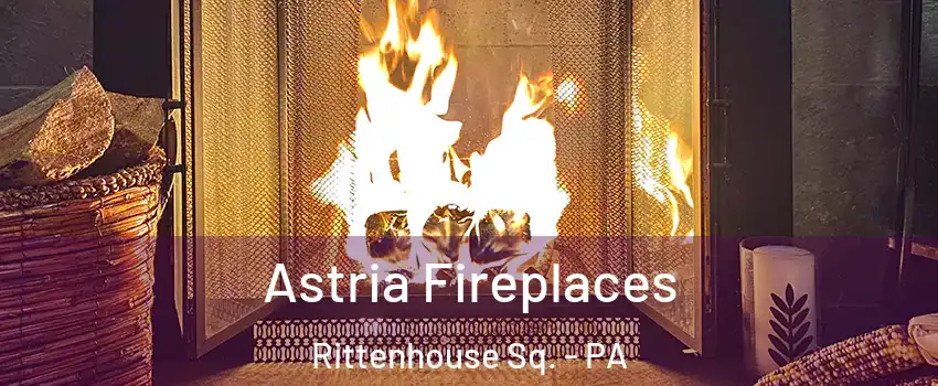 Astria Fireplaces Rittenhouse Sq. - PA