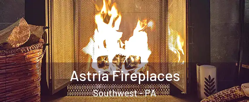 Astria Fireplaces Southwest - PA