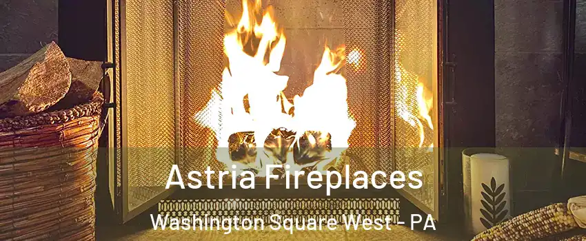 Astria Fireplaces Washington Square West - PA