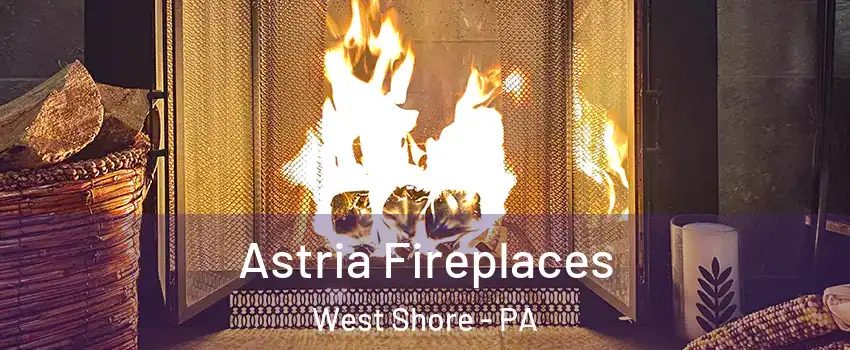 Astria Fireplaces West Shore - PA