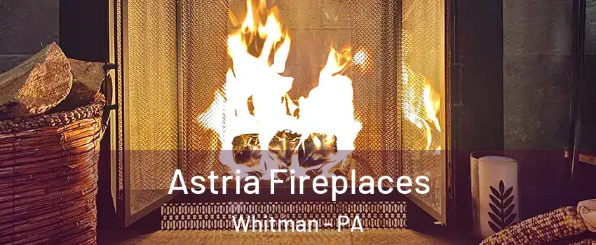 Astria Fireplaces Whitman - PA