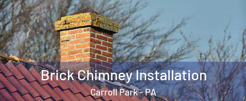 Brick Chimney Installation Carroll Park - PA