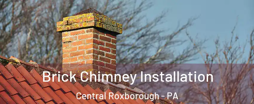 Brick Chimney Installation Central Roxborough - PA