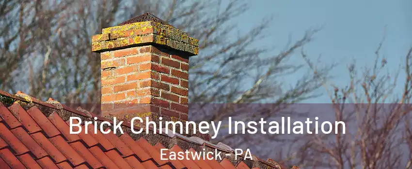 Brick Chimney Installation Eastwick - PA