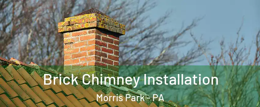 Brick Chimney Installation Morris Park - PA