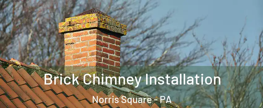 Brick Chimney Installation Norris Square - PA