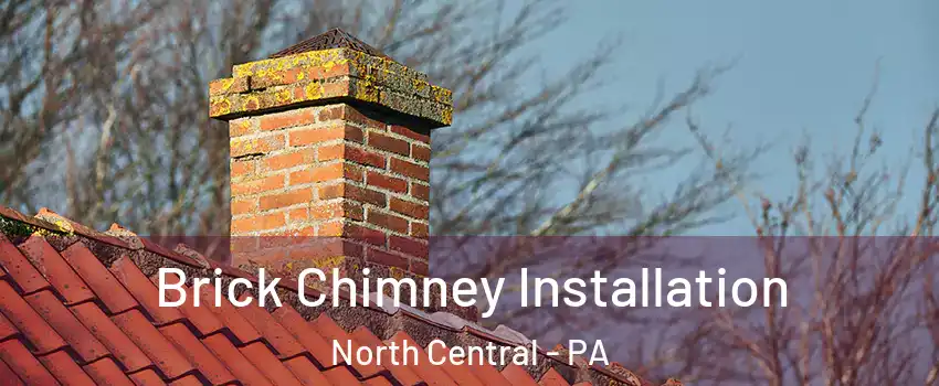 Brick Chimney Installation North Central - PA