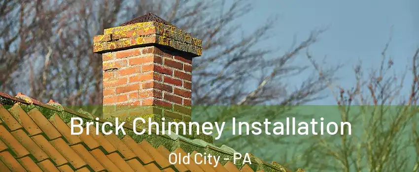 Brick Chimney Installation Old City - PA
