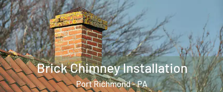 Brick Chimney Installation Port Richmond - PA