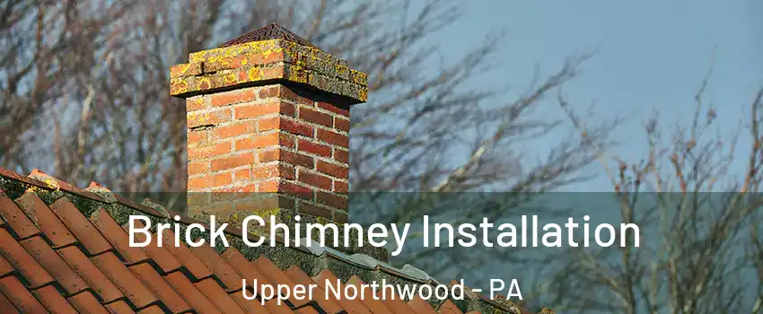Brick Chimney Installation Upper Northwood - PA
