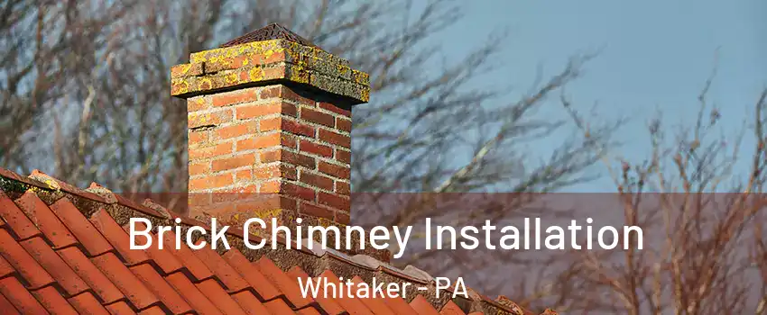 Brick Chimney Installation Whitaker - PA