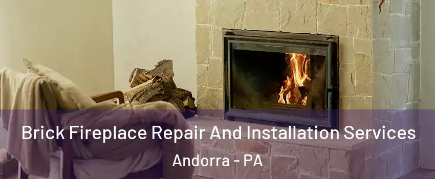 Brick Fireplace Repair And Installation Services Andorra - PA