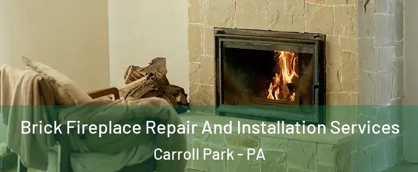 Brick Fireplace Repair And Installation Services Carroll Park - PA