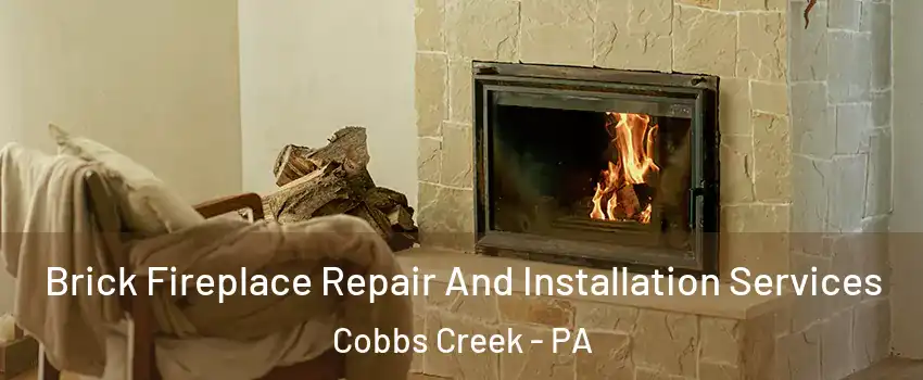 Brick Fireplace Repair And Installation Services Cobbs Creek - PA