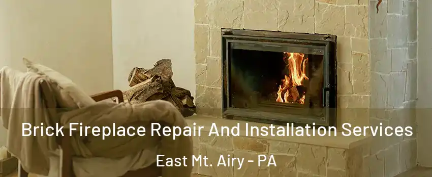 Brick Fireplace Repair And Installation Services East Mt. Airy - PA