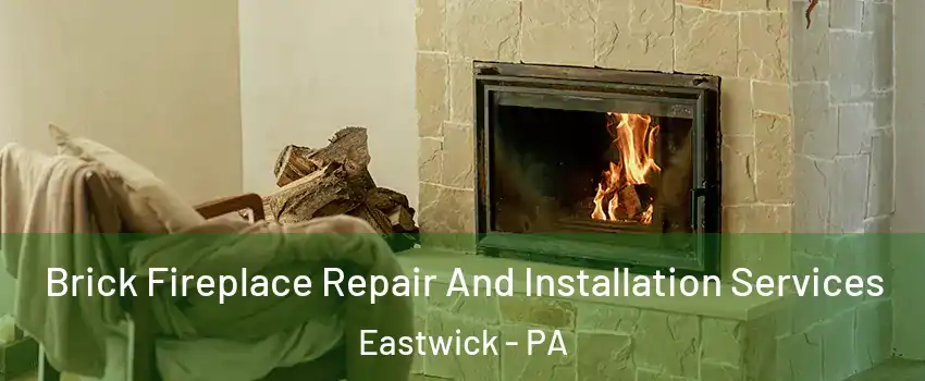 Brick Fireplace Repair And Installation Services Eastwick - PA