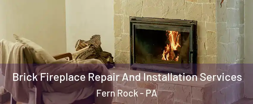 Brick Fireplace Repair And Installation Services Fern Rock - PA