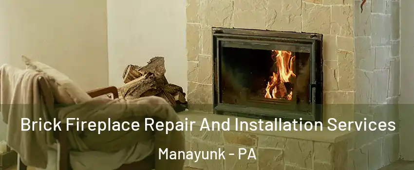Brick Fireplace Repair And Installation Services Manayunk - PA